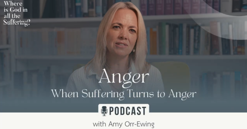 Part 2 – Anger: When suffering turns to anger- “Where is God in all the Suffering?”