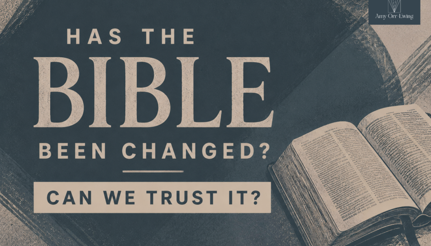 Has the Bible Been Changed? Can We Trust It?